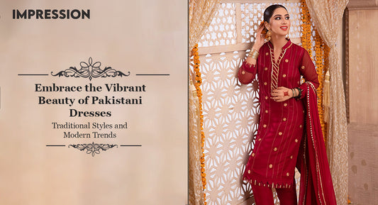 Embrace the Vibrant Beauty of Pakistani Dresses: Traditional Styles and Modern Trends